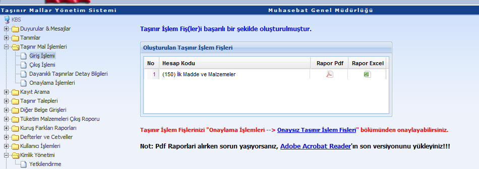 İlgili alanlar doldurulup listenin alt tarafında bulunan Kaydet butonuna basıldığında onaysız olarak taşınır işlem fişi oluşturulmuş olur ve sistem üzerinden kontrol amaçlı rapor dökümü alınabilir.