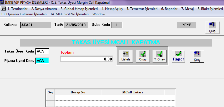 1.1.3 Takas Üyesi Margin Call Kapatma Üye tarafında Takas üyesinin, piyasa üyesi ve/veya kendisi için; toplu olarak yada seçilen hesap/lar için Mcall borcunun kapatılmasını sağlayan ekrandır.