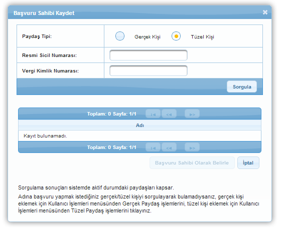 Başvuru Sahibi Kaydet Penceresi Başvuru Sahibi Kaydet Penceresi nde; Paydaş Tipi (Gerçek Kişi, Tüzel Kişi), Resmi Sicil Numarası (Paydaş tipine göre T.C.