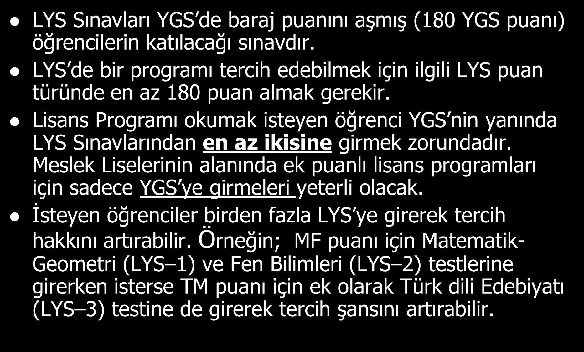 LĠSANS YERLEġTĠRME SINAVLARI (L Y S) LYS Sınavları YGS de baraj puanını aģmıģ (180 YGS puanı) öğrencilerin katılacağı sınavdır.