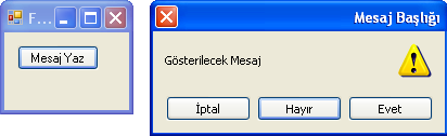 MessageBoxDefaultButton KULLANIMI(İşaretli Button Seçimi) AKTİF Button SEÇENEKLERİ MessageBoxDefaultButton.Button1 MessageBoxDefaultButton.Button2 MessageBoxDefaultButton.