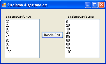 Bubble Short SIRALAMA ALGORİTMASI(2) int[] dizi; int i, j, adet, deger, k = 0; bool yon; adet = listbox1.items.count; dizi = new int[adet]; foreach (object satir in listbox1.items) dizi[k] = Convert.