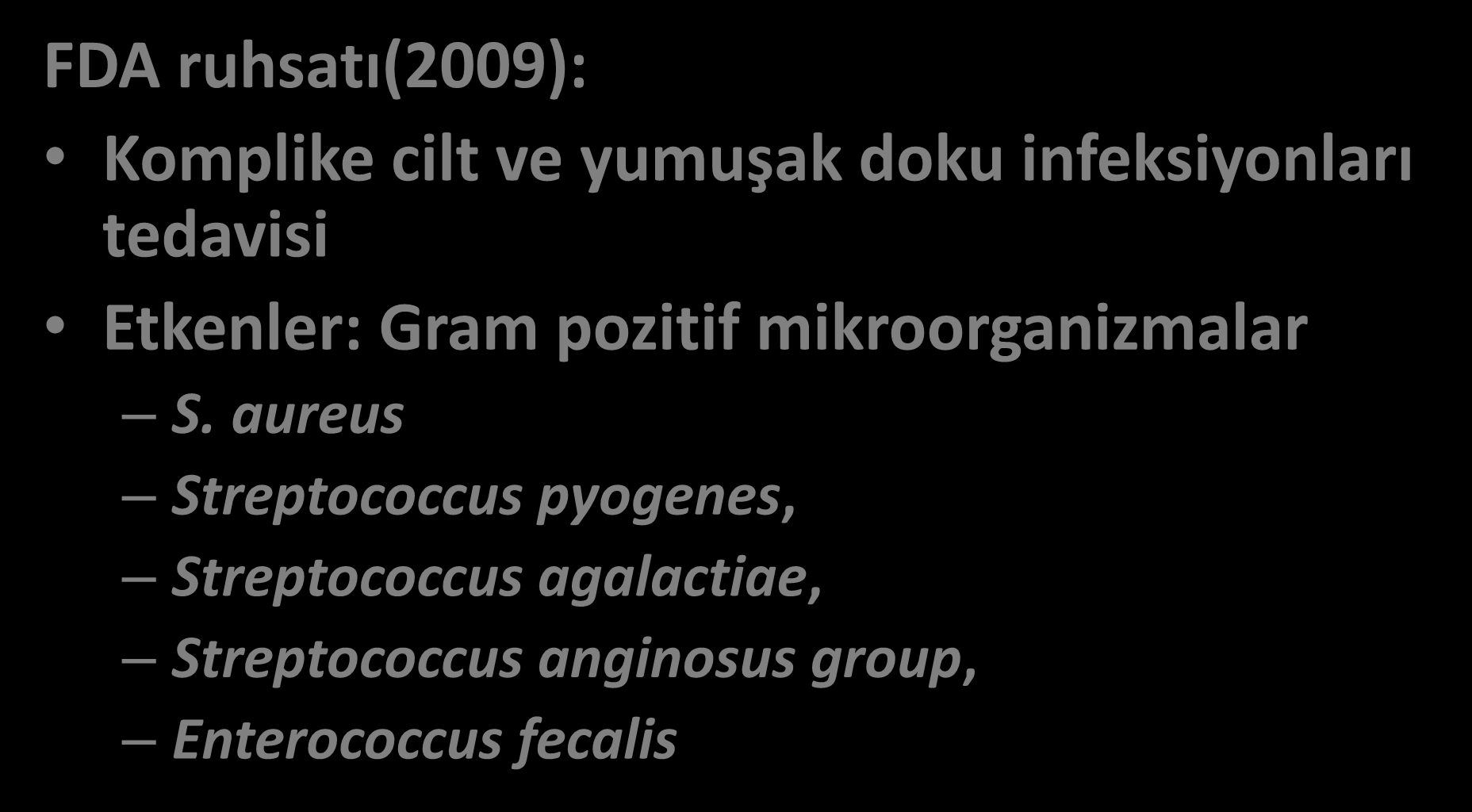 Telavancin Lipoglycopeptide Antibiyotik FDA ruhsatı(2009): Komplike cilt ve yumuşak doku infeksiyonları tedavisi Etkenler: Gram