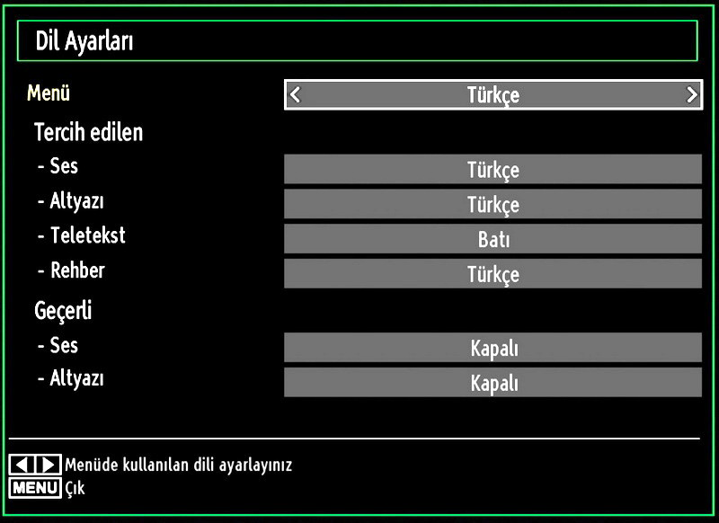 Çıkmak için MENU tuşuna basınız Ayarlar Menüsü Öğeleri Koşullu Erişim: Mevcut olması halinde koşullu erişim modüllerini kontrol eder. Dil: Dil ayarlarını yapılandırır.