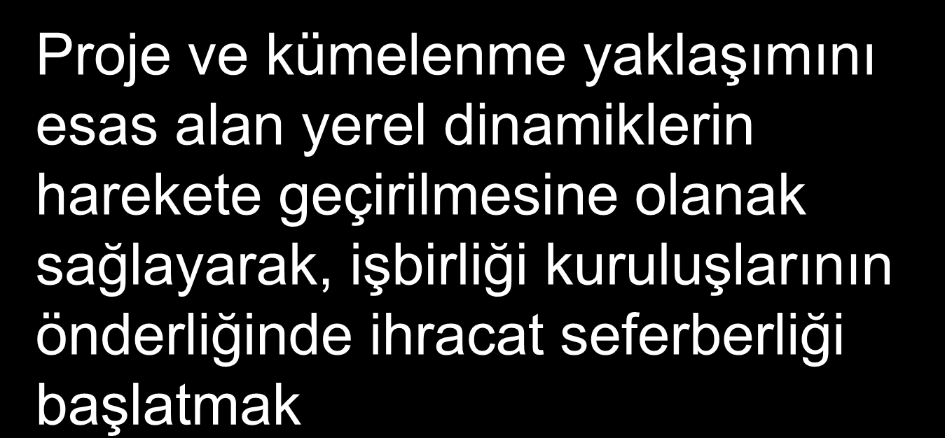 Vizyonumuz Proje ve kümelenme yaklaşımını esas alan yerel dinamiklerin harekete