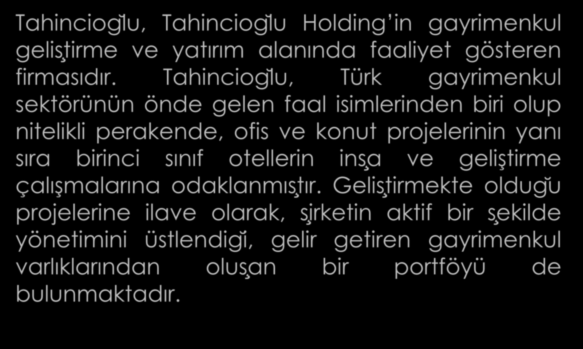 TAHİNCİOĞLU Tahinciog lu, Tahinciog lu Holding in gayrimenkul gelisţirme ve yatırım alanında faaliyet gösteren firmasıdır.