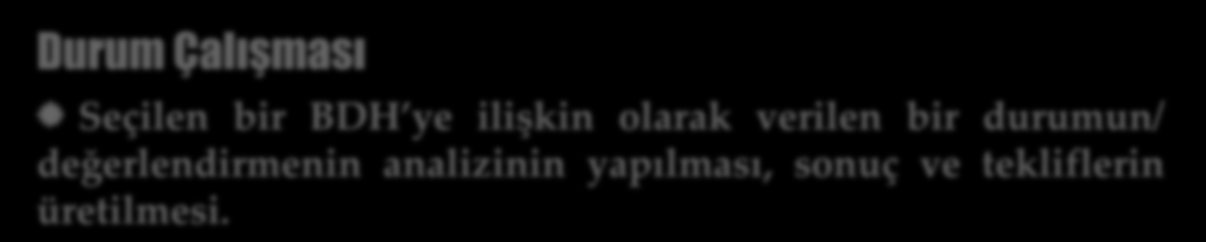 BDH (SrP 01) Kapsam Kuramsal Çerçeve BDH nın tanımı, çeşitleri, konsepti, ilkeleri, yöntemleri, tarihsel gelişimi, uluslar arası ve iç hukuktaki yeri, BM, NATO ve AB nin BDH uygulamaları, TSK nın BDH