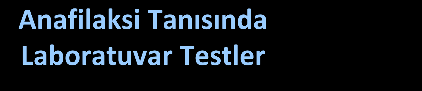 33 Anafilaksi Tanısında Laboratuvar Testler Plazma histamin 24-saatlik idrarda