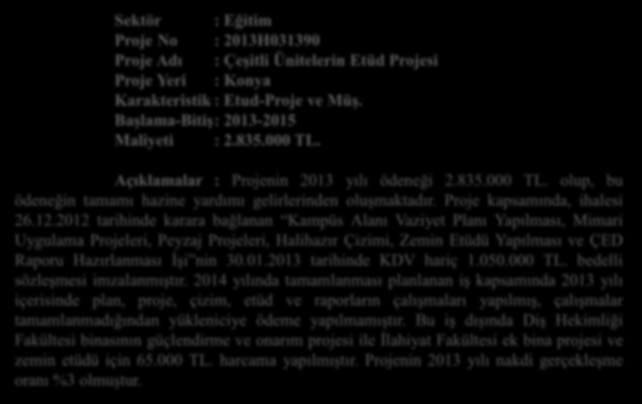 2-2013 Yılı Proje Uygulamaları 2.1- Devam Eden Projeler 2.1.1- Kamu Yatırım Projeleri Sektör : Eğitim Proje No : 2011H037160 Proje Adı : Derslik ve Merkezi Birimler Karakteristik : Ġnş+Don.