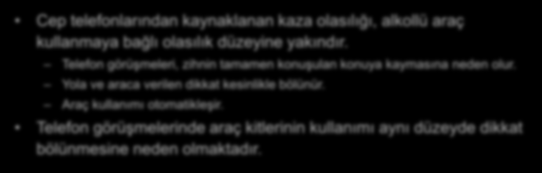 Cep telefonu Cep telefonlarından kaynaklanan kaza olasılığı, alkollü araç kullanmaya bağlı olasılık düzeyine yakındır.