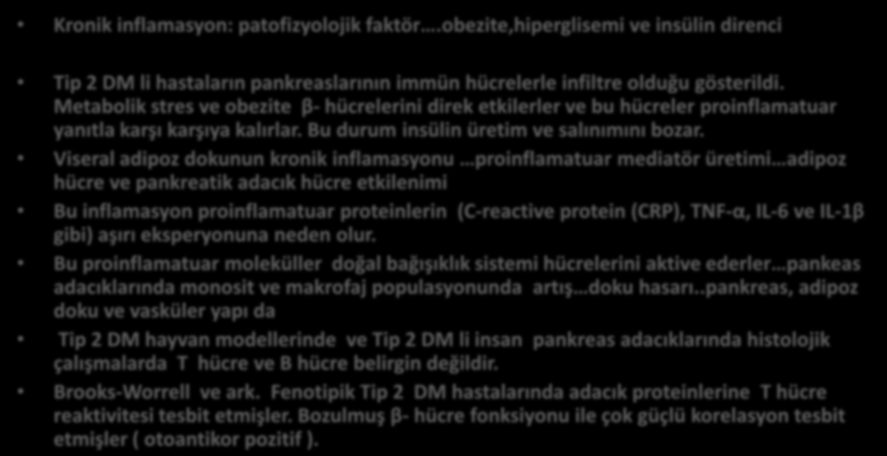 Tip 2 DM de otoinflamasyon Kronik inflamasyon: patofizyolojik faktör.obezite,hiperglisemi ve insülin direnci Tip 2 DM li hastaların pankreaslarının immün hücrelerle infiltre olduğu gösterildi.