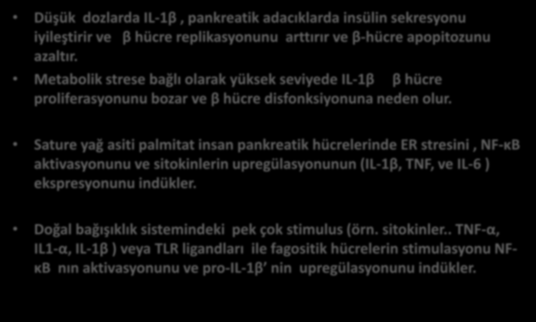 IL-1: bir master sitokin olarak inflamatuar yanıtı tetikler ve arttırır-1 Düşük dozlarda IL-1β, pankreatik adacıklarda insülin sekresyonu iyileştirir ve β hücre replikasyonunu arttırır ve β-hücre