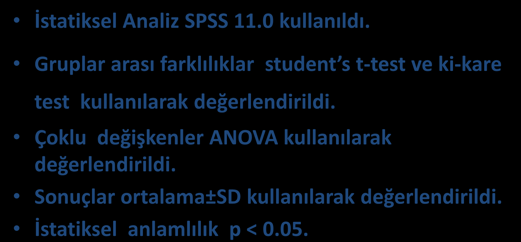 İstatiksel Değerlendirme İstatiksel Analiz SPSS 11.0 kullanıldı.
