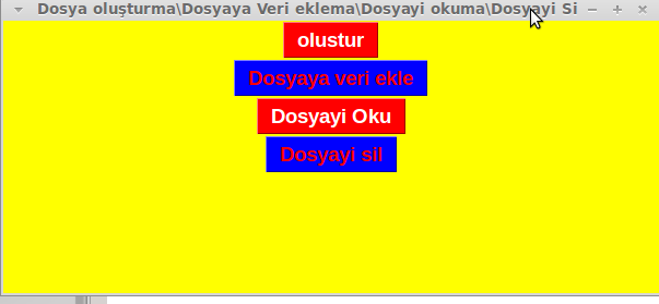 Örnek: 1. oluştur düğmesine basınca yeni bir dosya oluşturalım 2. Veri ekle düğmesine basınca,kullanıcının var olan dosyaya veri ekledik. 3.