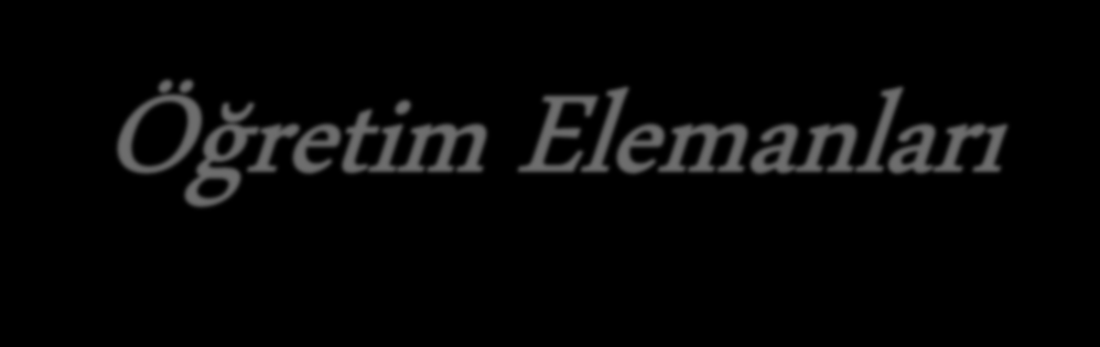 Öğretim Elemanları Öğretim elemanları ile ilgili hususlar: Yurt dışına