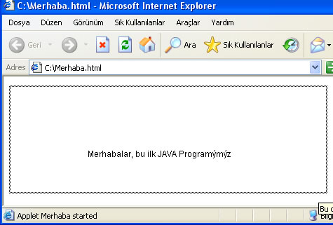 C:\Program Files \ Java\jdk1.6.0_02\bin klasöründeki Merhaba.html dosyasının üzerine çift tıklayarak çalıştırdığımızda aşağıdaki ekran çıktısını elde ederiz.