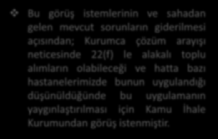 3-22(f) BİRİM FİYAT TİP SÖZLEŞMESİNİN GELİŞİM SÜRECİ Satınalmalardaki 22(f) le alakalı iş yükü bilinmektedir. Bazı hastanelerimizde 22 (f) dosyası yıllık 5000 adeti bulmaktadır.