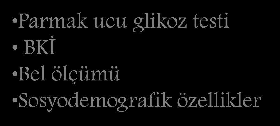 Gönüllü 603 işçi Parmak ucu glikoz testi BKİ Bel ölçümü Sosyodemografik özellikler Bozulmuş tolerans testi- 1.