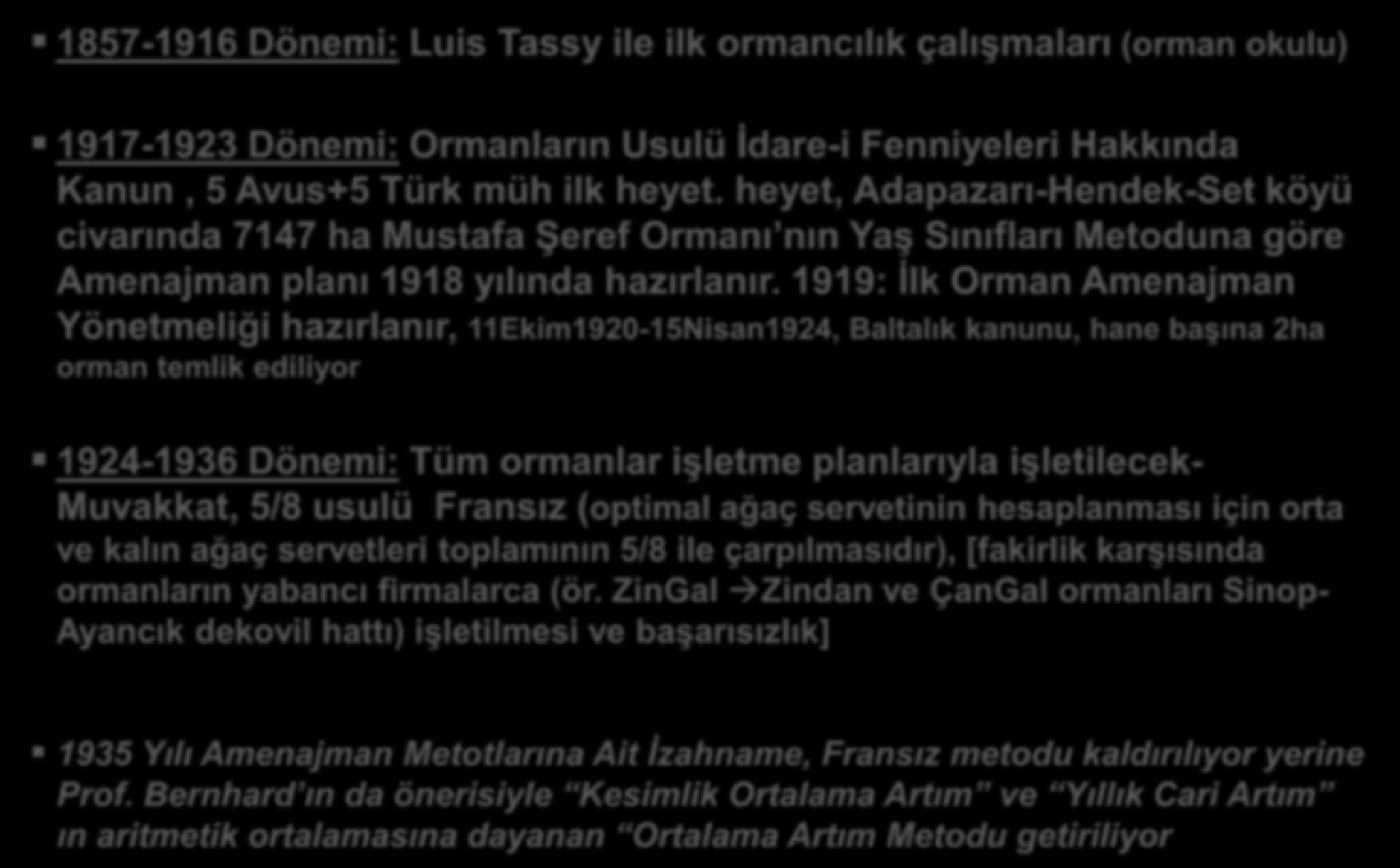 Amenajmanın Tarihçesi -I 1857-1916 Dönemi: Luis Tassy ile ilk ormancılık çalışmaları (orman okulu) 1917-1923 Dönemi: Ormanların Usulü İdare-i Fenniyeleri Hakkında Kanun, 5 Avus+5 Türk müh ilk heyet.