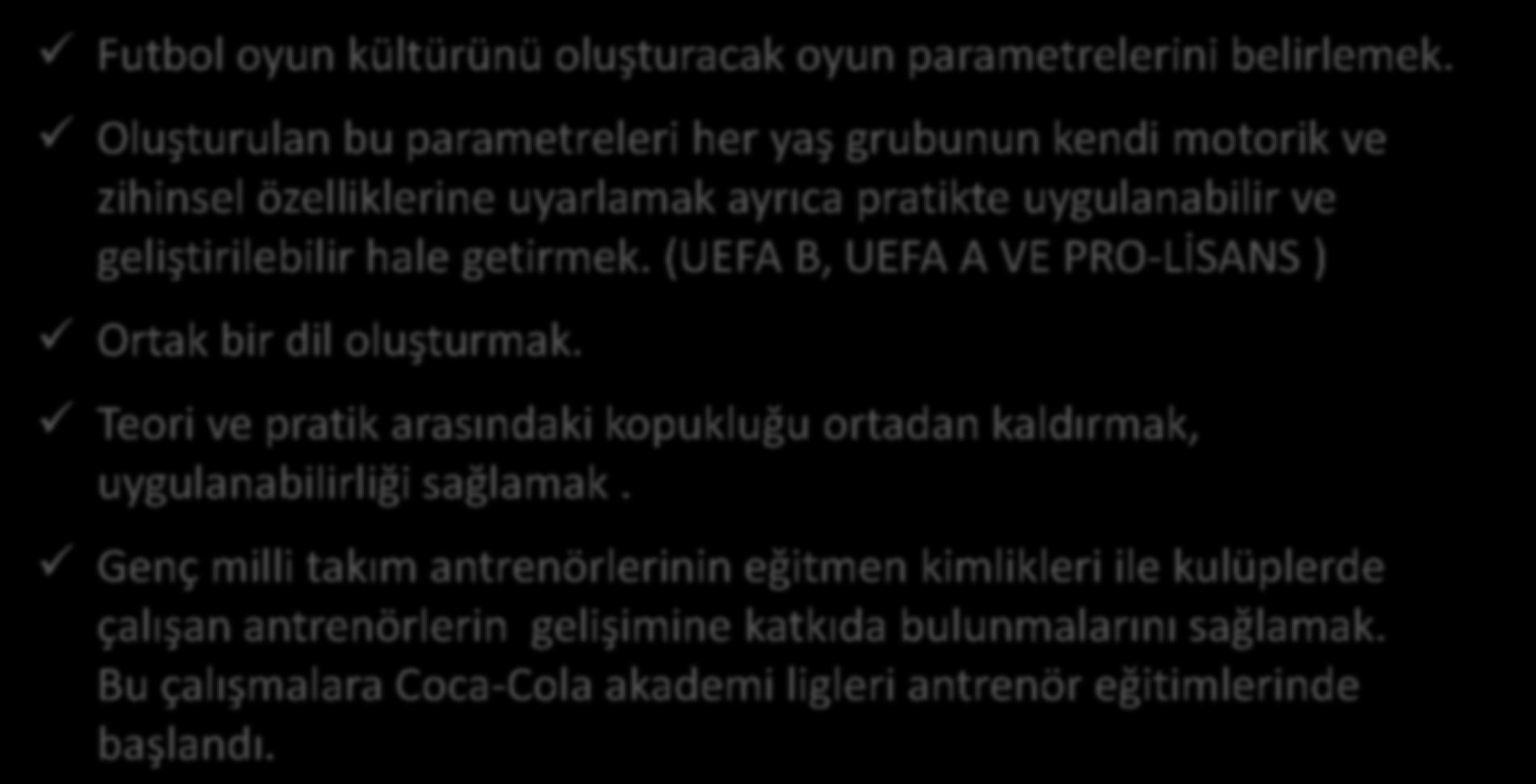 Milli Takım Antrenörleri-Eğitim Bölümü İşbirliği Futbol oyun kültürünü oluşturacak oyun parametrelerini belirlemek.