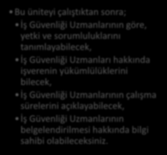 HEDEFLER İÇİNDEKİLER İSG MEVZUATINDA İŞ GÜVENLİĞİ UZMANLIĞI Temel Kavramlar İşverenin Yükümlülükleri İSGB Kurma Yükümlülüğü İş Güvenliği Uzmanlarının