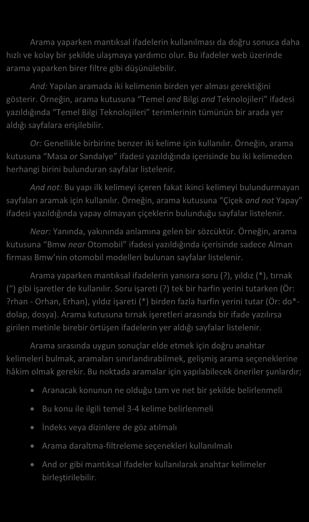 Arama işlemlerinde mantıksal ifadelerin ve işaretlerin kullanılması Arama yaparken mantıksal ifadelerin kullanılması da doğru sonuca daha hızlı ve kolay bir şekilde ulaşmaya yardımcı olur.