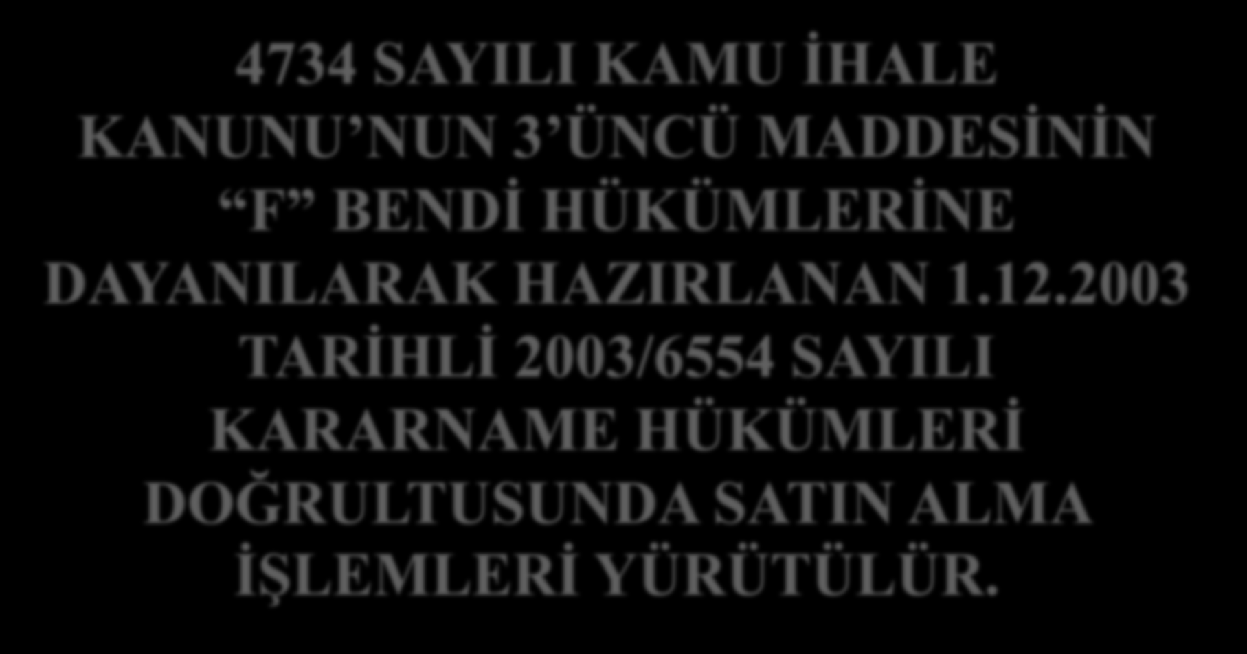 4734 SAYILI KAMU İHALE KANUNU NUN 3 ÜNCÜ MADDESİNİN F BENDİ HÜKÜMLERİNE DAYANILARAK HAZIRLANAN 1.