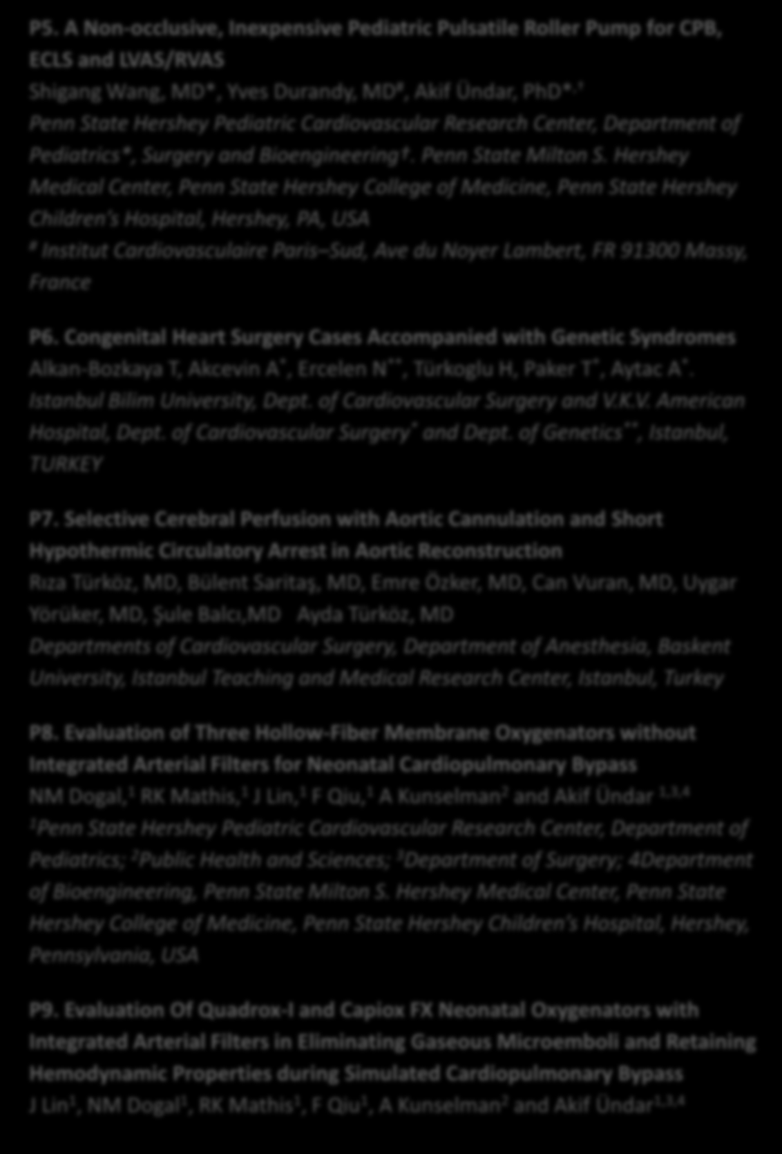 P5. A Non-occlusive, Inexpensive Pediatric Pulsatile Roller Pump for CPB, ECLS and LVAS/RVAS Shigang Wang, MD*, Yves Durandy, MD #, Akif Ündar, PhD*, Pediatrics*, Surgery and Bioengineering.