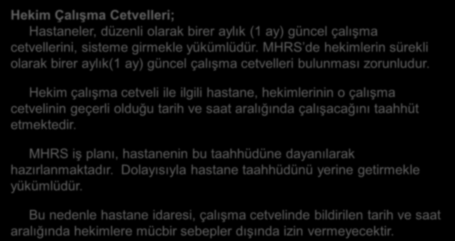 Hastane Ġşleyişinin MHRS ye Entegrasyonu Hekim Çalışma Cetvelleri; Hastaneler, düzenli olarak birer aylık (1 ay) güncel çalışma cetvellerini, sisteme girmekle yükümlüdür.