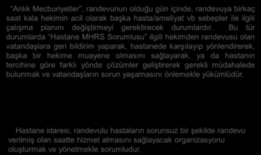 Anlık Mecburiyetler Nedeniyle Randevu Değişikliği Anlık Mecburiyetler, randevunun olduğu gün içinde, randevuya birkaç saat kala hekimin acil olarak başka hasta/ameliyat vb sebepler ile ilgili çalışma