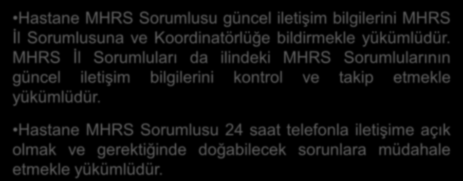 Hastane Ġşleyişi ve MHRS Organizasyonu Hastane MHRS Sorumlusu güncel iletişim bilgilerini MHRS İl Sorumlusuna ve Koordinatörlüğe bildirmekle yükümlüdür.