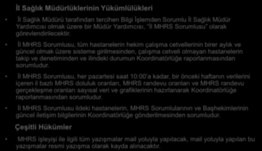 Hastane Ġşleyişi ve MHRS Organizasyonu -4 Ġl Sağlık Müdürlüklerinin Yükümlülükleri İl Sağlık Müdürü tarafından tercihen Bilgi İşlemden Sorumlu İl Sağlık Müdür Yardımcısı olmak üzere bir Müdür