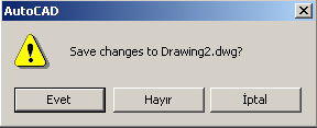 Eğer çizim üzerinde hiçbir değişiklik yapılmamışsa, AutoCAD güncel çizimi kapatır. Çizim üzerinde değişiklik yapılmışsa aşağıdaki mesaj ekrana gelir (Resim 1.45). Resim 1.