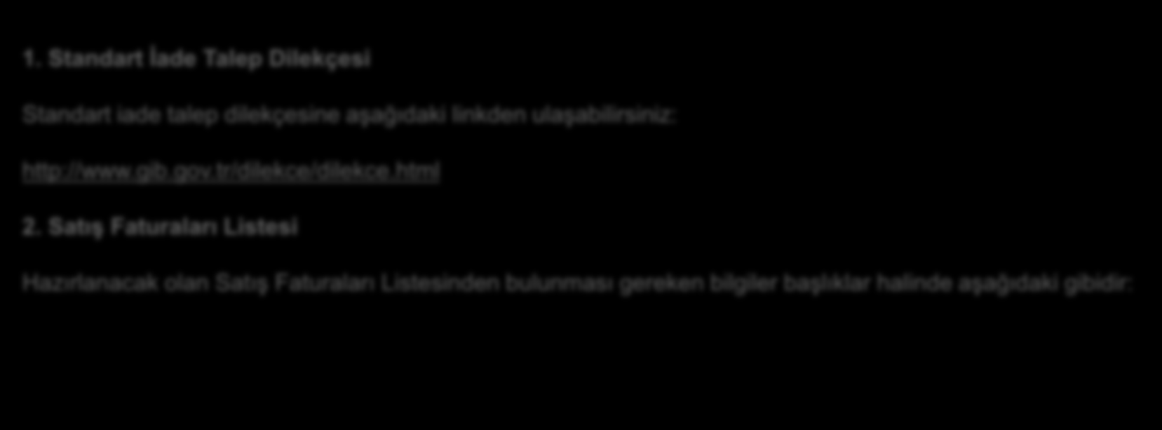 3. Mal İhracatında İade İle İlgili Aranan Belgelere İlişkin Örnekler 1. Standart İade Talep Dilekçesi Standart iade talep dilekçesine aşağıdaki linkden ulaşabilirsiniz: http://www.gib.gov.