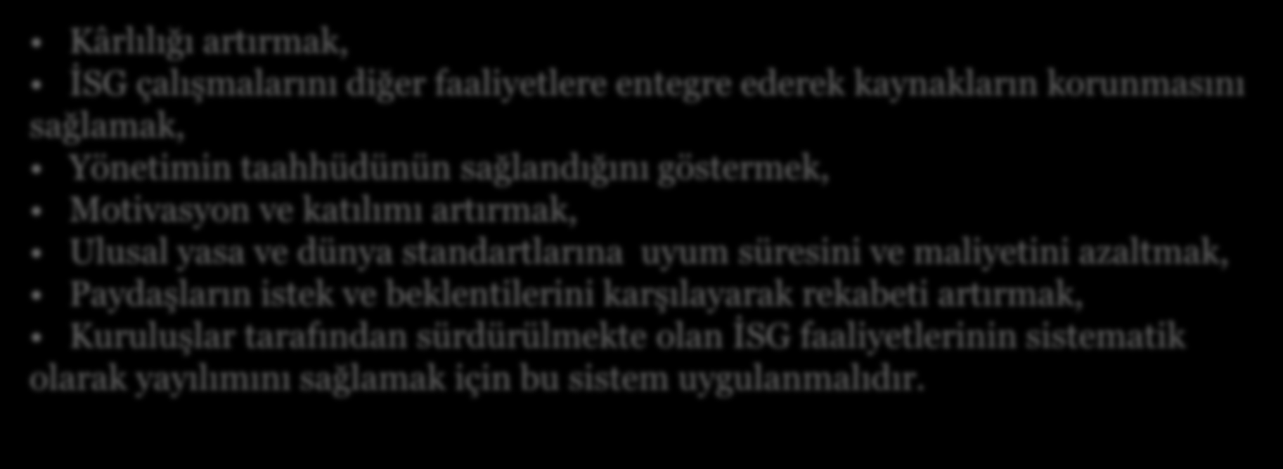 Neden OHSAS 18001 Kârlılığı artırmak, İSG çalışmalarını diğer faaliyetlere entegre ederek kaynakların korunmasını sağlamak, Yönetimin taahhüdünün sağlandığını göstermek, Motivasyon ve katılımı