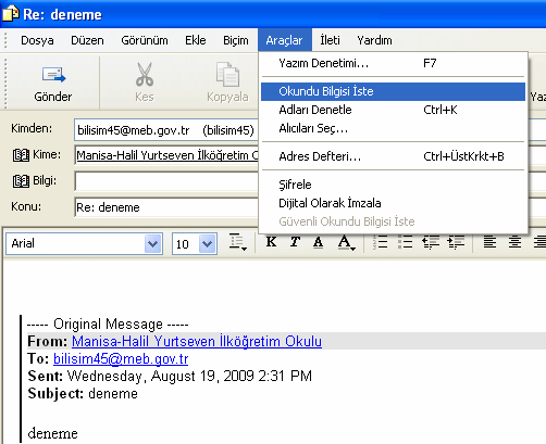 Eğer gönderdiğiniz e-postanın okunduğundan emin olmak istiyorsanız, Araçlar menüsünden Okundu Bilgisi Đste seçeneğine tıklayınız.