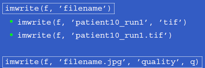 Görüntünün yazılması (Writing image) İmage ler diske imwrite fonksiyonu ile yazılır. Filename den sonra MATLAB ın desteklediği hangi formatta yazılacaksa muhakkak belirtilmelidir.