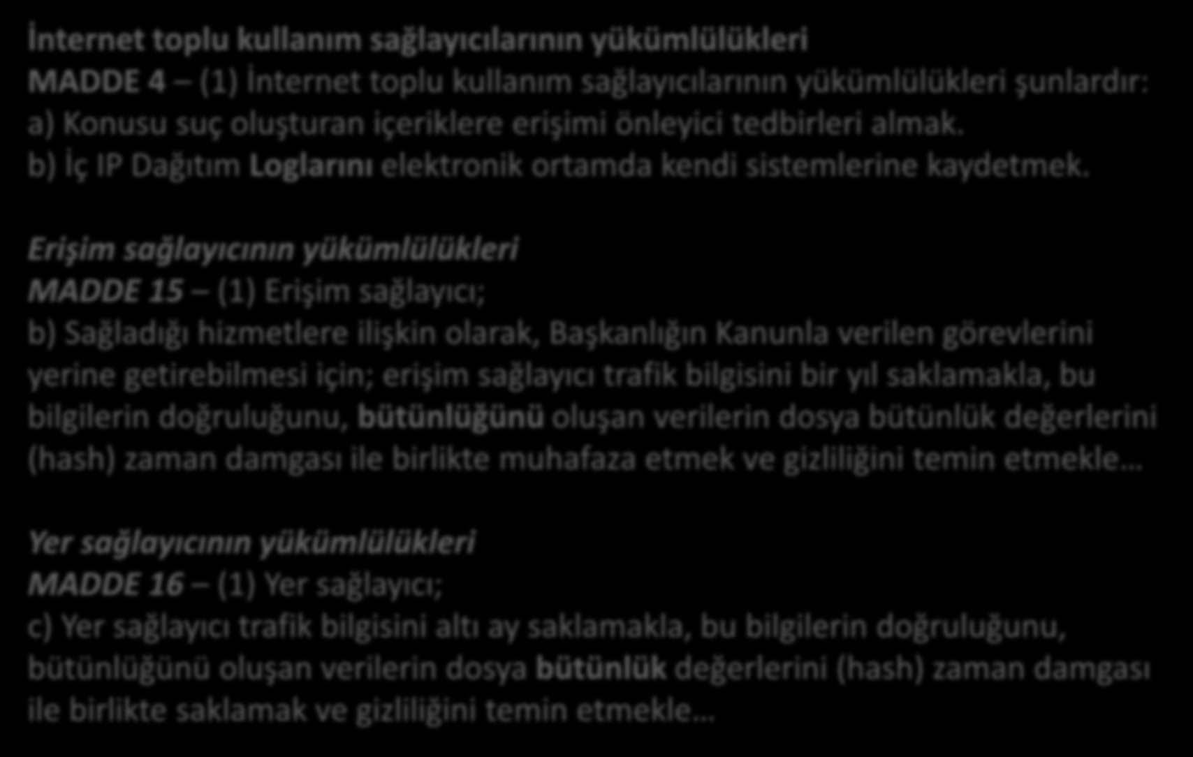 5651 İnternet toplu kullanım sağlayıcılarının yükümlülükleri MADDE 4 (1) İnternet toplu kullanım sağlayıcılarının yükümlülükleri şunlardır: a) Konusu suç oluşturan içeriklere erişimi önleyici