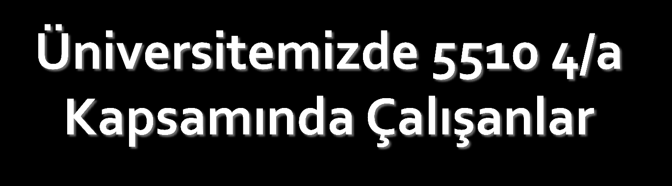 Ders ücreti karşılığı görev verilenler, 657 sayılı Devlet Memurları Kanunun 4/b bendi kapsamında çalıştırılanlar, Yabancı uyruklu personel, 2547 sayılı Kanunun 46.