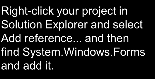 Right-click your project in Solution Explorer and select Add reference... and then find System.Windows.
