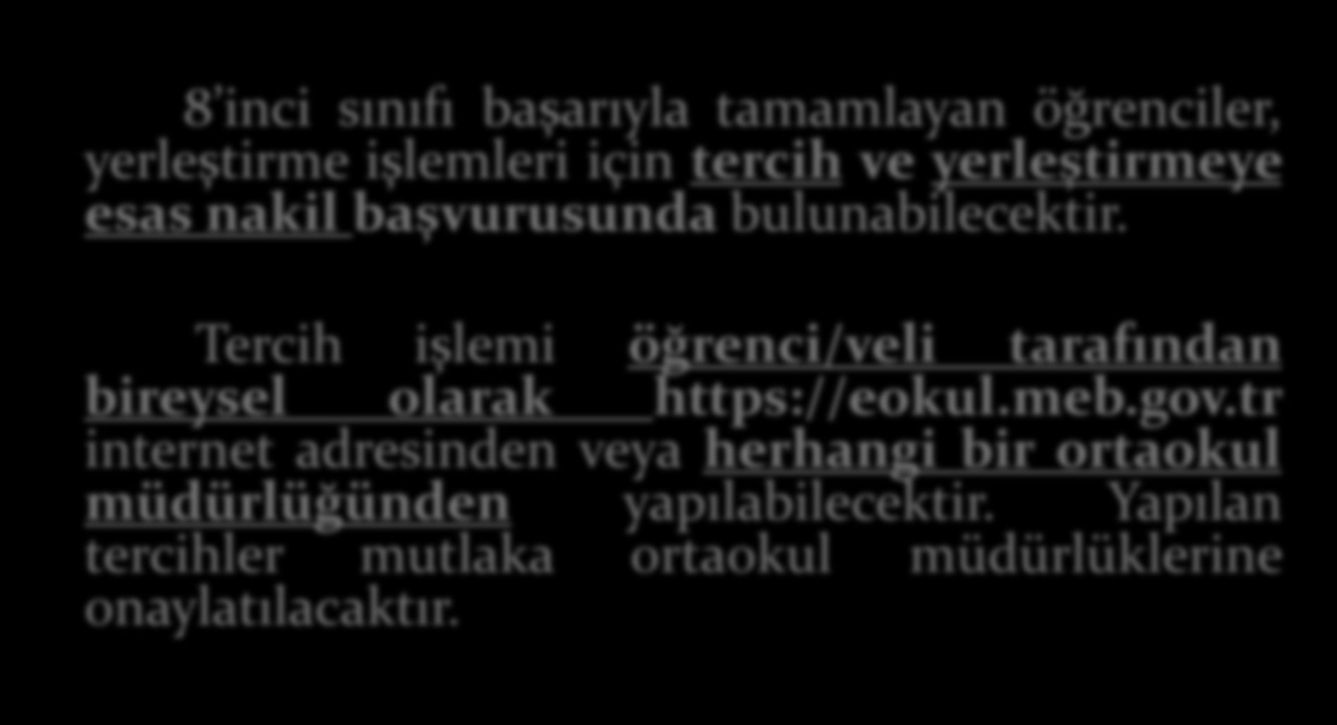 TERCİH İŞLEMLERİ 8 inci sınıfı başarıyla tamamlayan öğrenciler, yerleştirme işlemleri için tercih ve yerleştirmeye esas nakil başvurusunda bulunabilecektir.