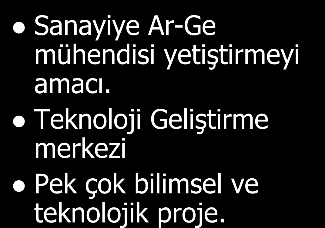 - Üniversitemiz Sanayi ile İşbirliği Sanayiye Ar-Ge mühendisi yetiştirmeyi amacı.