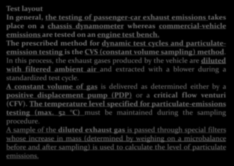 Emisyon Ölçümü Robert Bosch GmbH, 2002 Test layout In general, the testing of passenger-car exhaust emissions takes place on a chassis dynamometer whereas commercial-vehicle emissions are tested on