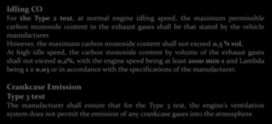Euro 5 Tailpipe Emission Limits Idling CO For the Type 2 test, at normal engine idling speed, the maximum permissible carbon monoxide content in the exhaust gases shall be that stated by the vehicle