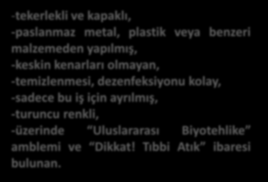 -tekerlekli ve kapaklı, -paslanmaz metal, plastik veya benzeri malzemeden yapılmış, -keskin