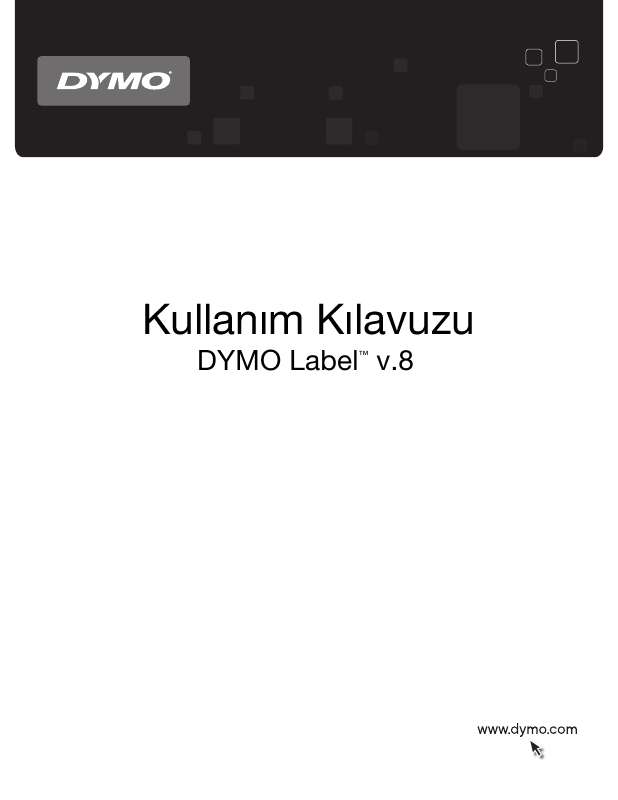 Detaylı kullanım talimatları kullanım kılavuzunun içindedir. Kullanım kılavuzu DYMO LABEL V.8 Kullanma kılavuzu DYMO LABEL V.