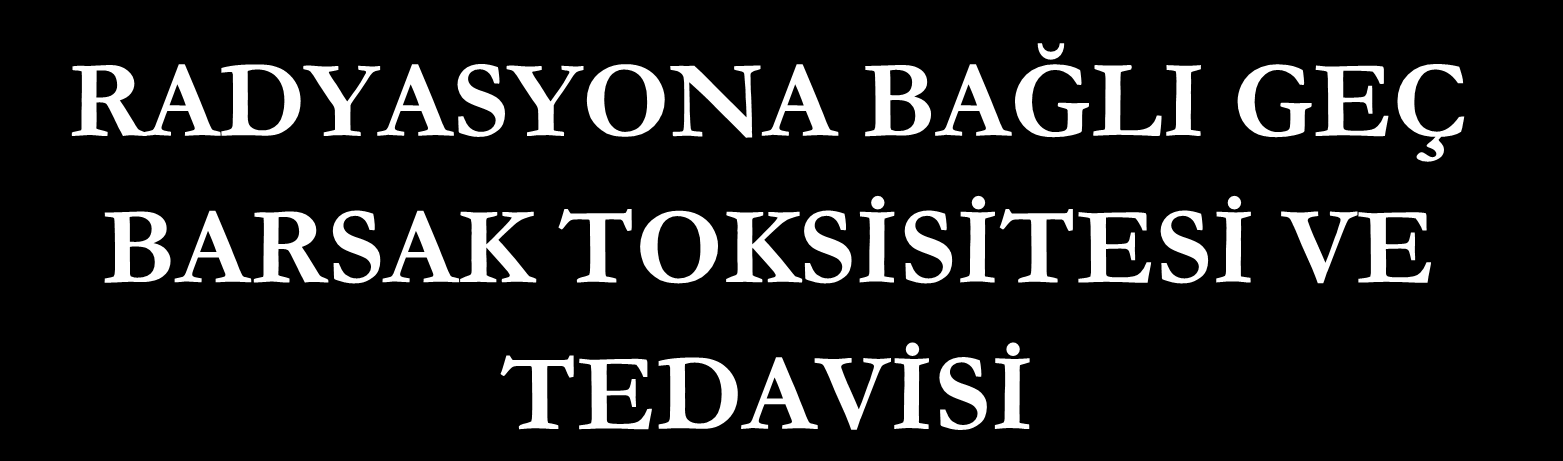 RADYASYONA BAĞLI GEÇ BARSAK TOKSİSİTESİ VE TEDAVİSİ Dr.