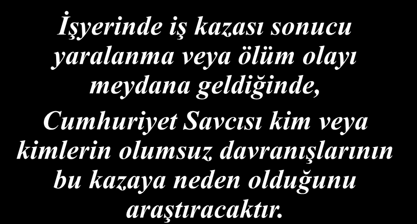 CEZA HUKUKU AÇISINDA SORUMLULUK İşyerinde iş kazası sonucu yaralanma veya ölüm olayı meydana