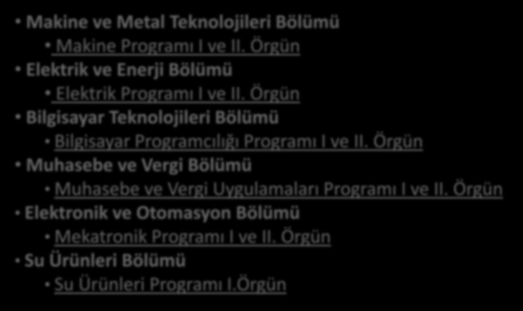 BÖLÜMLER Makine ve Metal Teknolojileri Bölümü Makine Programı I ve II. Örgün Elektrik ve Enerji Bölümü Elektrik Programı I ve II.