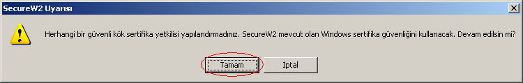 12. Açık olan tüm SecureW2 pencerelerini Tamam a tıklayarak kapatın. Aşağıdaki gibi bir uyarı mesajı alırsanız Tamam a tıklayın. 3- BAĞLANILACAK HER YENİ AĞ İÇİN YAPILACAK İŞLER 3.